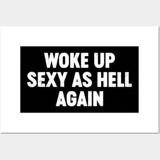 Woke Up Sexy As Hell Again Funny Posters and Art